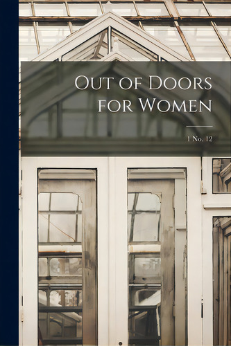 Out Of Doors For Women; 1 No. 12, De Anonymous. Editorial Legare Street Pr, Tapa Blanda En Inglés
