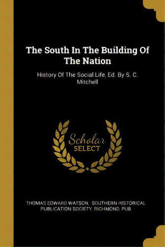 The South In The Building Of The Nation: History Of The Social Life, Ed. By S. C. Mitchell, De Watson, Thomas Edward. Editorial Wentworth Pr, Tapa Blanda En Inglés