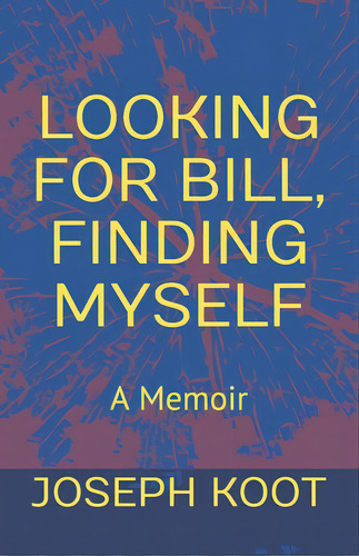 Looking For Bill, Finding Myself: A Memoir, De Koot, Joseph. Editorial Lightning Source Inc, Tapa Blanda En Inglés