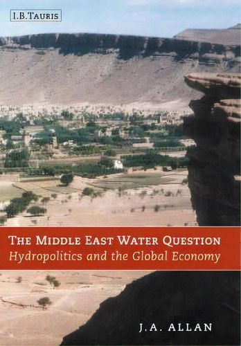 The Middle East Water Question : Hydropolitics And The Global Economy, De Tony Allan. Editorial Bloomsbury Publishing Plc, Tapa Blanda En Inglés, 2002