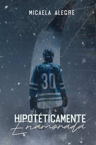 Hipotéticamente Enamorada, De Micaela Alegre. Editorial Naranja International C.a, Tapa Blanda, Edición 1 En Español, 2023