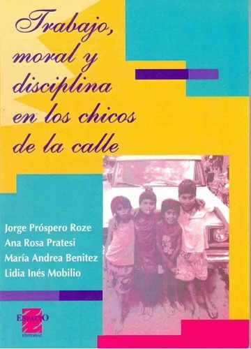 Trabajo Moral Y Disciplina En Los Chicos De La Calle, De Prospero Roze Pratesi. Espacio Editorial En Español