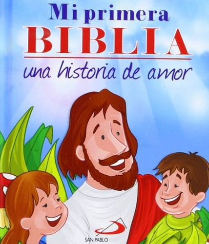 Mi Primera Biblia. Una Historia De Amor / Pd., De Leon Carreño, Omar A.. Editorial San Pablo, Tapa Dura, Edición 01 En Español, 2013