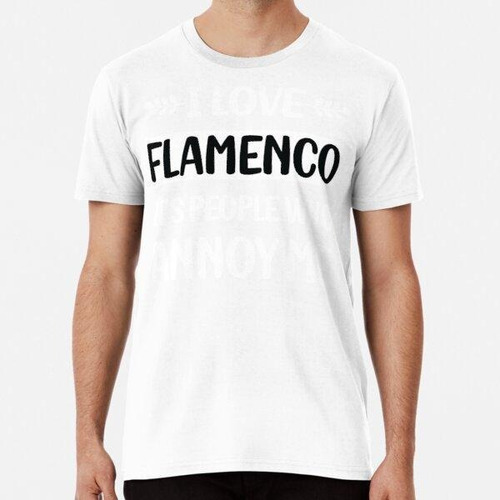 Remera La Gente Me Molesta Flamenco Algodon Premium