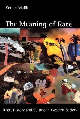 The Meaning Of Race : Race, History, And Culture In Weste...