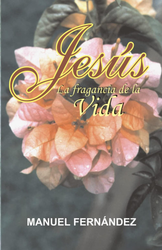 Libro Jesus, La Fragancia De La Vida (spanish Edition)