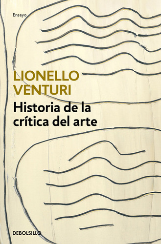 Historia De La Crãâtica Del Arte, De Venturi, Lionello. Editorial Debolsillo, Tapa Blanda En Español