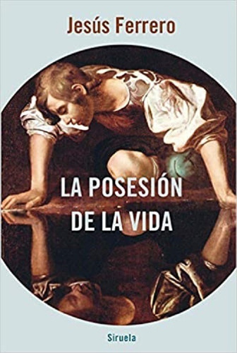 Posesion De La Vida,la  (tapa Dura)- Ferrero, J.- Siruela *
