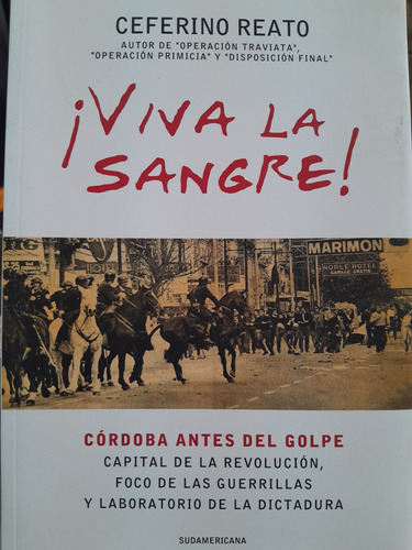 Viva La Sangre.  Ceferino Reato. Córdoba Antes Del Golpe Sud