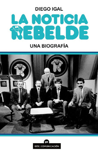 Noticia Rebelde, La - Diego Igal