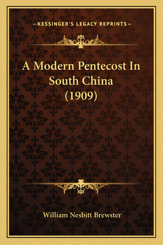 A Modern Pentecost In South China (1909), De Brewster, William Nesbitt. Editorial Kessinger Pub Llc, Tapa Blanda En Inglés