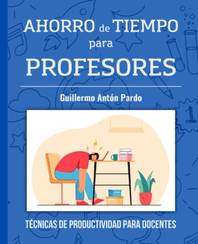 Ahorro De Tiempo Para Profesores: Tecnicas De Productividad