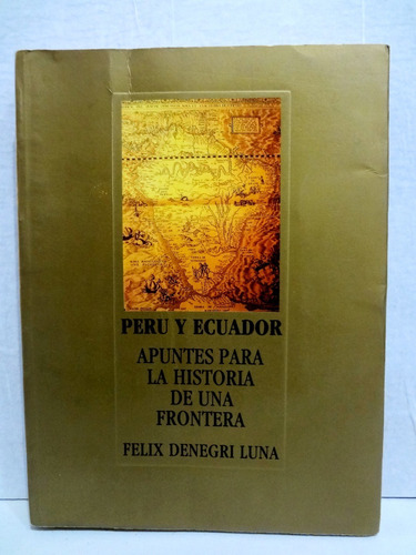 Perú Y Ecuador Historia De Una Frontera F Denegri Luna 96