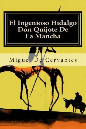 El Ingenioso Hidalgo Don Quijote De La Mancha, De Miguel De Cervantes. Editorial Createspace Independent Publishing Platform, Tapa Blanda En Español