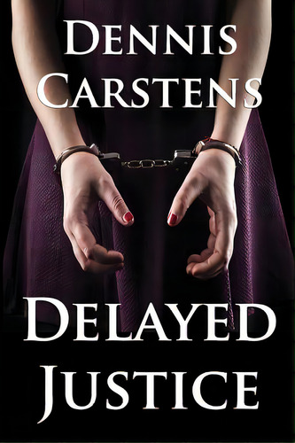 Delayed Justice, De Carstens, Dennis L.. Editorial Createspace, Tapa Blanda En Inglés