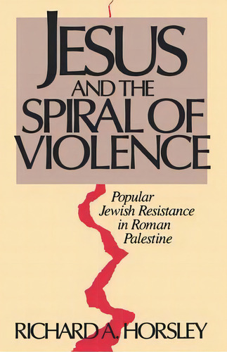Jesus And Spiral Of Violence, De Richard A Horsley. Editorial Augsburg Fortress Publishing, Tapa Blanda En Inglés