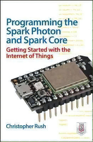 Programming The Photon: Getting Started With The Internet Of Things, De Christopher Rush., Vol. 1. Editorial Mcgraw-hill Education - Europe, Tapa Blanda En Inglés