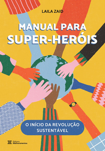 Manual para Super-Heróis: O início da revolução sustentável, de Zaid, Laila. Série Olho vivo no Planeta Editora Melhoramentos Ltda., capa mole em português, 2021