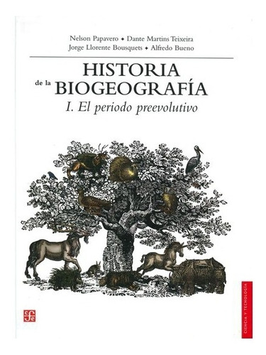 Historia De La Biogeografía, I. El Periodo Preevolutivo, De Nelson Papavero, Dante Martins Teixeira, Jorge Llorente Bousquets, Alfredo Bueno Hernández. Editorial Fondo De Cultura Económica En Español