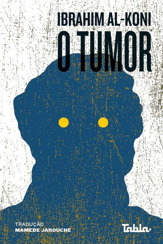 Tumor, O: O Tumor, De Al-koni, Ibrahim. Série Ficção, Vol. Ficção Fantasiosa. Editora Roca Nova, Capa Mole, Edição Literatura Estrangeira Em Português, 20