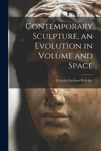 Contemporary Sculpture, An Evolution In Volume And Space, De Giedion-welcker, Carola. Editorial Hassell Street Pr, Tapa Blanda En Inglés