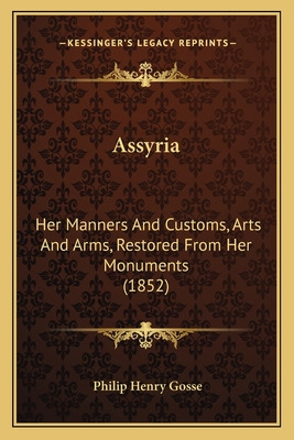 Libro Assyria: Her Manners And Customs, Arts And Arms, Re...
