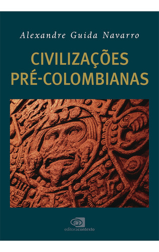 Civilizações Pré-colombianas, De Alexandre Guida Navarro. Editorial Contexto, Tapa Mole, Edición 1 En Português, 2024