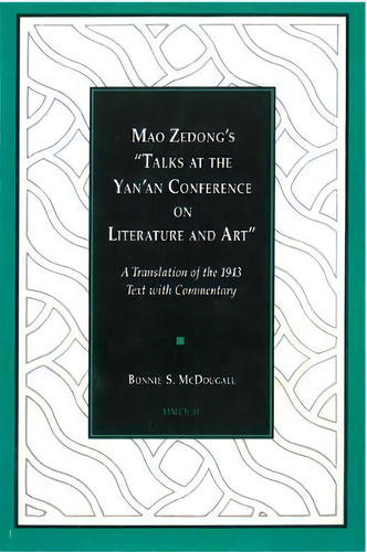 Mao Zedong's Talks At The Yan'an Conference On Literature And Art : A Translation Of The 1943 T..., De Bonnie S Mcdougall. Editorial The University Of Michigan Press, Tapa Blanda En Inglés