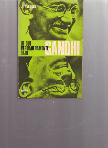 Lo Que Verdaderamente Dijo Gandhi, J. Herbert, Aguilar 1971
