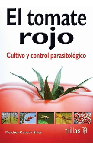 El Tomate Rojo Cultivo Y Control Parasitológico Trillas