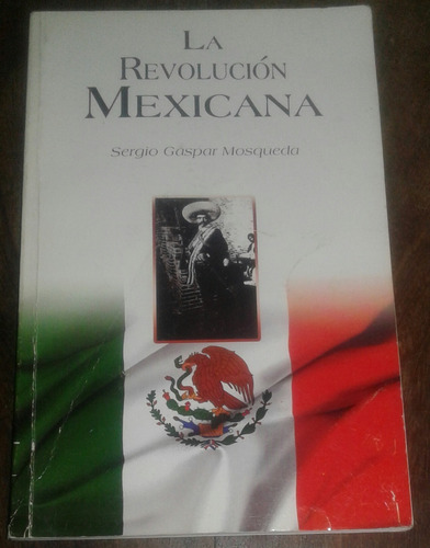 La Revolución Mexicana - Sergio Gaspar Mosqueda