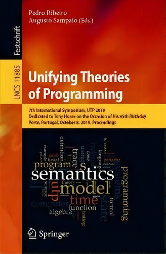Unifying Theories Of Programming : 7th International Symposium, Utp 2019, Dedicated To Tony Hoare..., De Pedro Ribeiro. Editorial Springer Nature Switzerland Ag, Tapa Blanda En Inglés