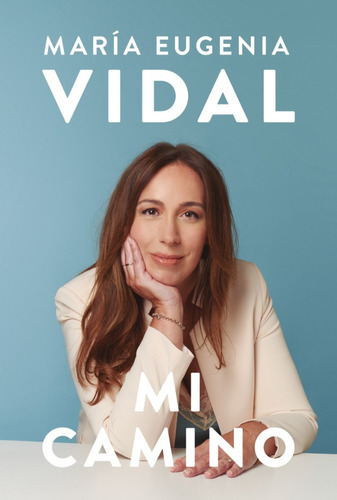 Mi camino, de María Eugenia Vidal. Editorial Sudamericana en español, 2021