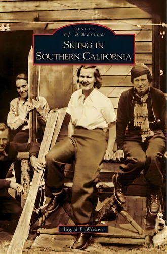 Skiing In Southern California, De Ingrid P Wicken. Editorial Arcadia Publishing Library Editions, Tapa Dura En Inglés