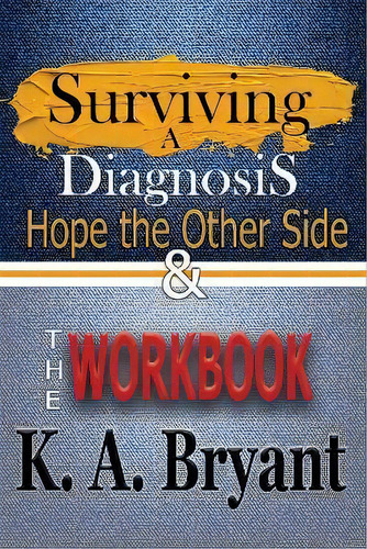 Surviving A Diagnosis 2 Books In 1 : Hope On The Other Side & The Workbook, De K. A. Bryant. Editorial Lakehouse Publishing Llc, Tapa Blanda En Inglés