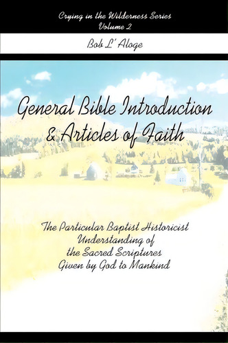 General Bible Introduction And Articles Of Faith, De Bob L'aloge. Editorial Iuniverse, Tapa Blanda En Inglés