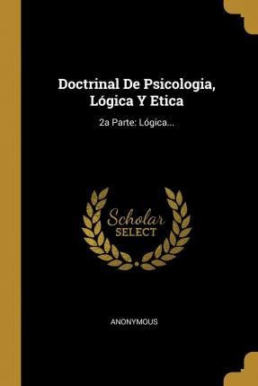 Libro Doctrinal De Psicologia, L Gica Y Etica : 2a Parte:...