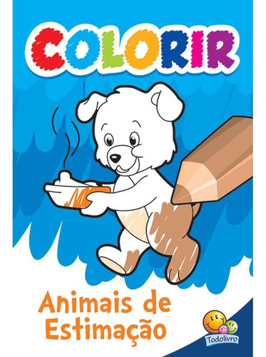 Colorir: Animais de Estimação, de Vários autores. Editora Todolivro Distribuidora Ltda. em português, 2001