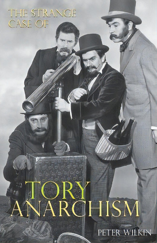 The Strange Case Of Tory Anarchism, De Peter Wilkin. Editorial Libri Publishing, Tapa Blanda En Inglés
