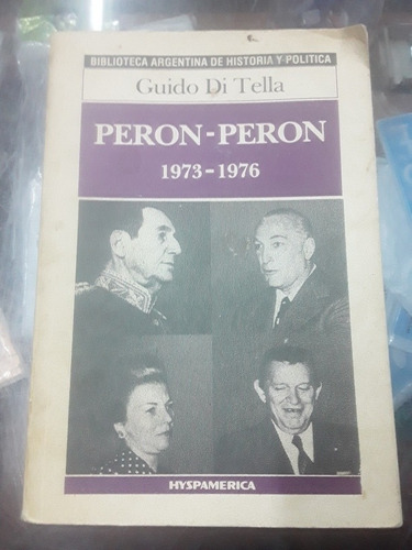 Libro Guido Di Tella - Peron Peron 1973 - 1976 Hyspamerica 