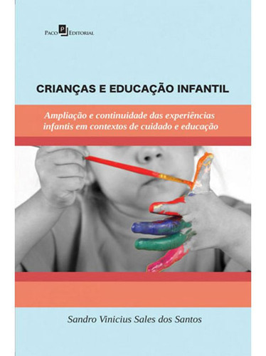 Livro: Crianças E Educação Infantil, De Santos, Sandro Vinicius Sales Dos. Editora Paco Editorial, Capa Mole Em Português, 2015