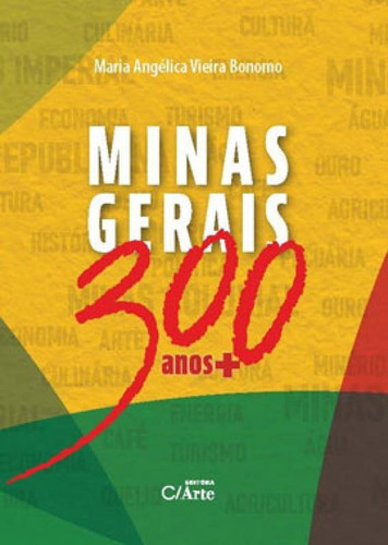 Minas Gerais 300 Anos+, De Bonomo, Maria Angélica Vieira. Editora C/ Arte - Bh, Capa Mole Em Português