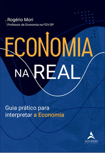 Economia na real: Guia prático para interpretar a economia, de Mori, Rogério. Starling Alta Editora E Consultoria  Eireli, capa mole em português, 2021