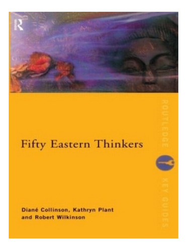 Fifty Eastern Thinkers - Robert Wilkinson, Kathryn Pla. Eb15