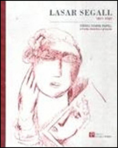 Lasar Segall 1891 - 1957 Obras Sobre Papel, De Segall, Lasar. Editora Pinakotheke (wmf), Capa Mole, Edição 1ª Edição - 2012 Em Português