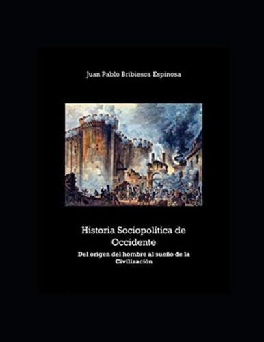 Historia Sociopolítica De Occidente: Del Origen Del Hombre Al Sueño De La Civilización (spanish Edition), De Bribiesca Espinosa, Juan Pablo. Editorial Oem, Tapa Blanda En Español