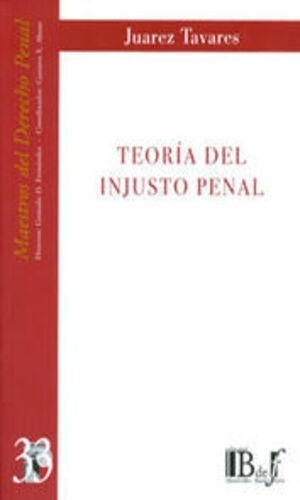 TEORÍA DEL INJUSTO PENAL, de Tavares, Juarez. Editorial B DE F / EUROS EDITORES, tapa blanda, edición 1° edición en español, 2010