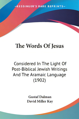 The Words Of Jesus: Considered In The Light Of Post-biblical Jewish Writings And The Aramaic Lang..., De Dalman, Gustaf. Editorial Kessinger Pub Llc, Tapa Blanda En Inglés