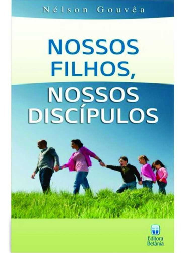 Livro Nossos Filhos, Nossos Discípulos, De Nélson Gouvêa. Editora Betania Em Português