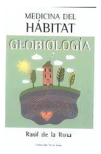 Medicina Del Habitat. Geobiologia, De De La Rosa Martinez, Raul. Editorial Integralia La Casa Natural S.l, Tapa Blanda En Español